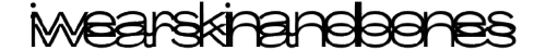 iwearskinandbones